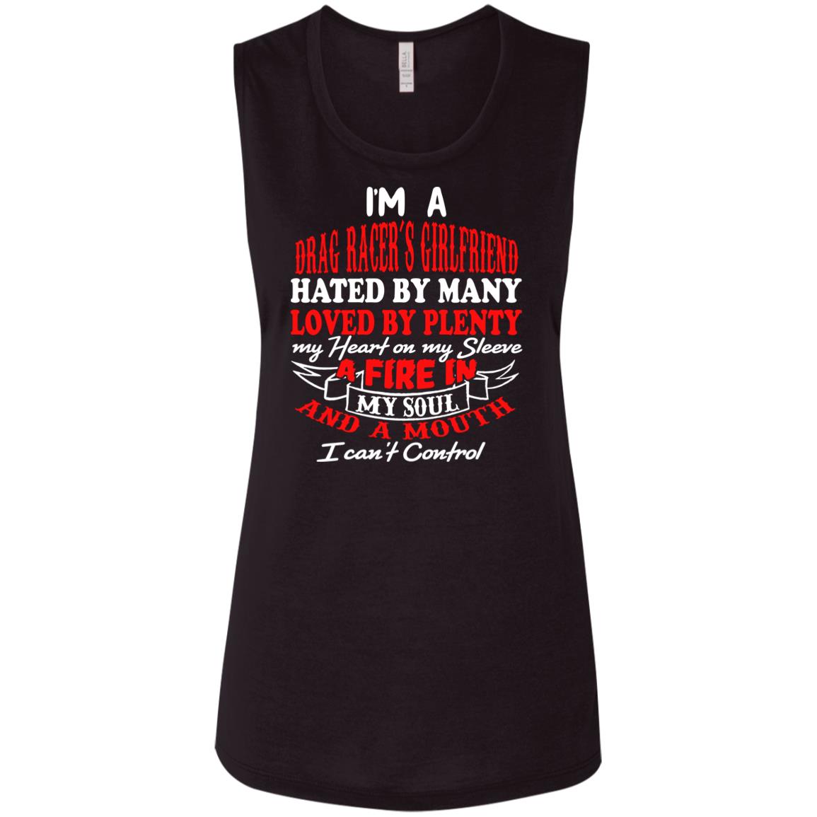 I'm A Drag Racer's Girlfriend Hated By Many Loved By Plenty Ladies' Flowy Muscle Tank