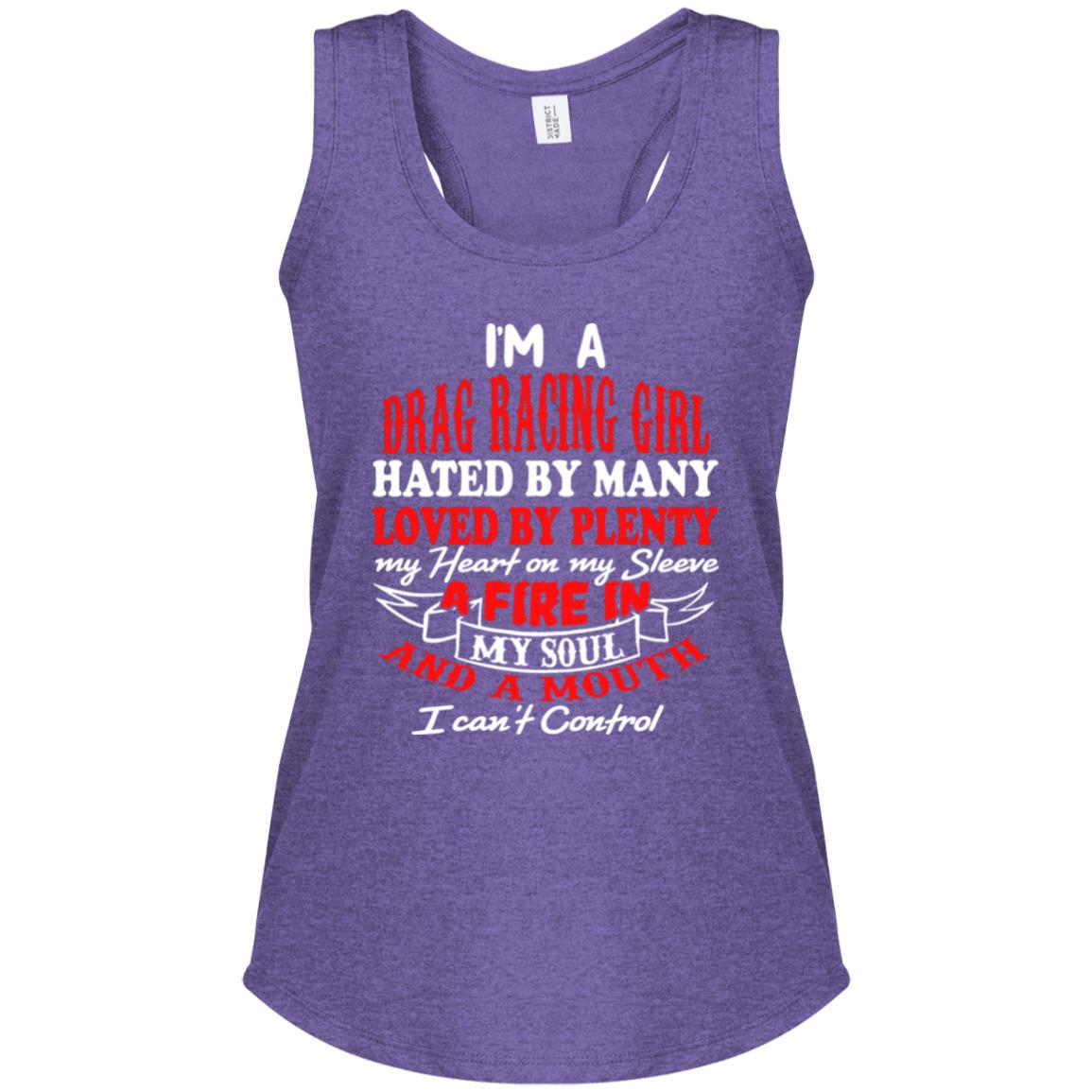 I'm A Drag Racing Girl Hated By Many Loved By Plenty Women's Perfect Tri Racerback Tank