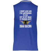 I Might look Like I'm Listening To You Drag Racing Essential Dri-Power Sleeveless Muscle Tee