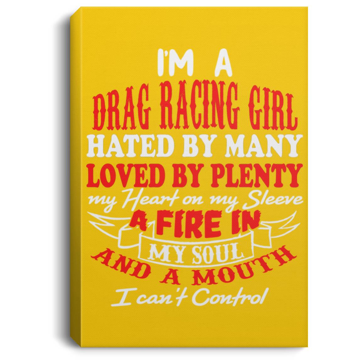 I'm A Drag Racing Girl Hated By Many Loved By Plenty Portrait Canvas .75in Frame
