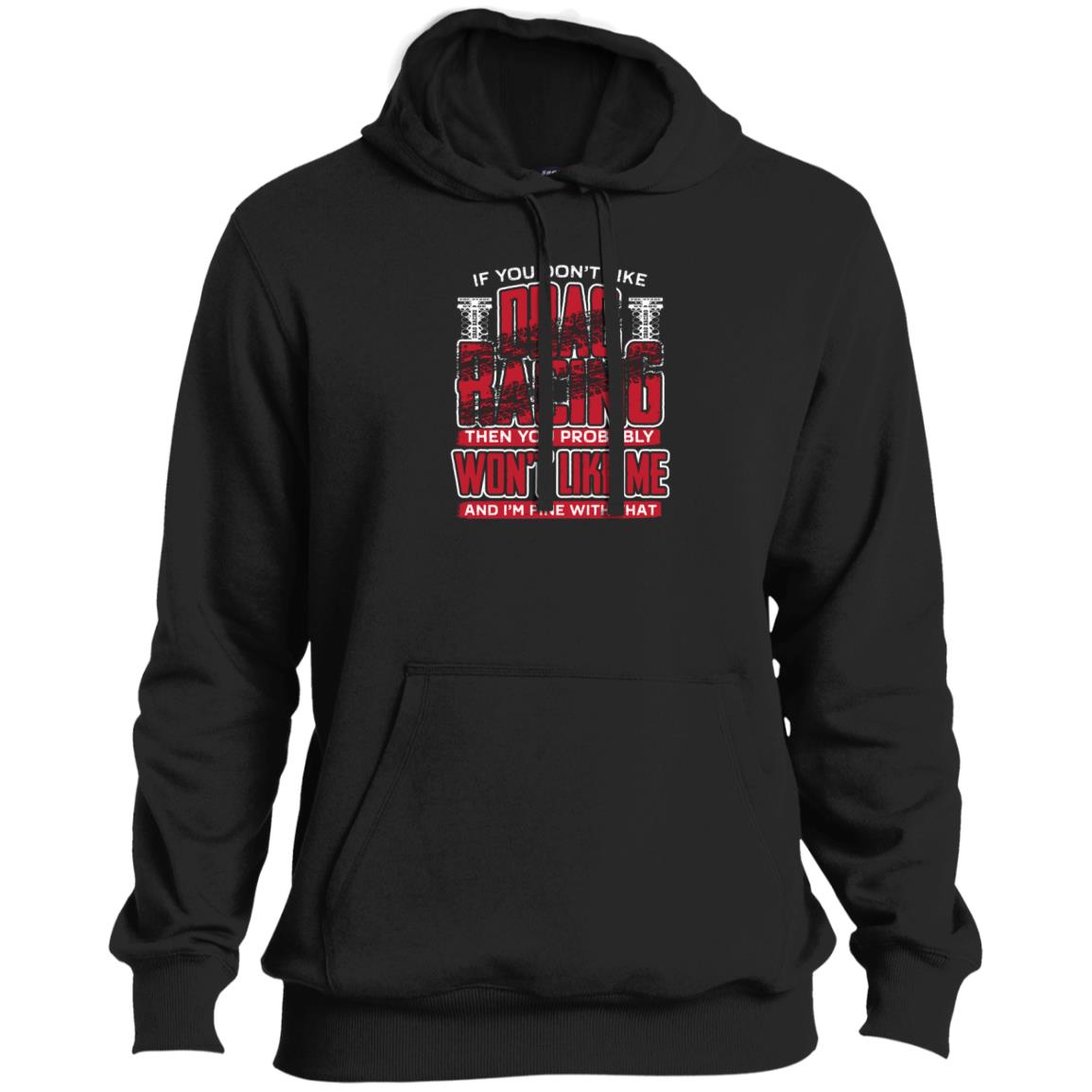 If You Don't Like Drag Racing Pullover Hoodie