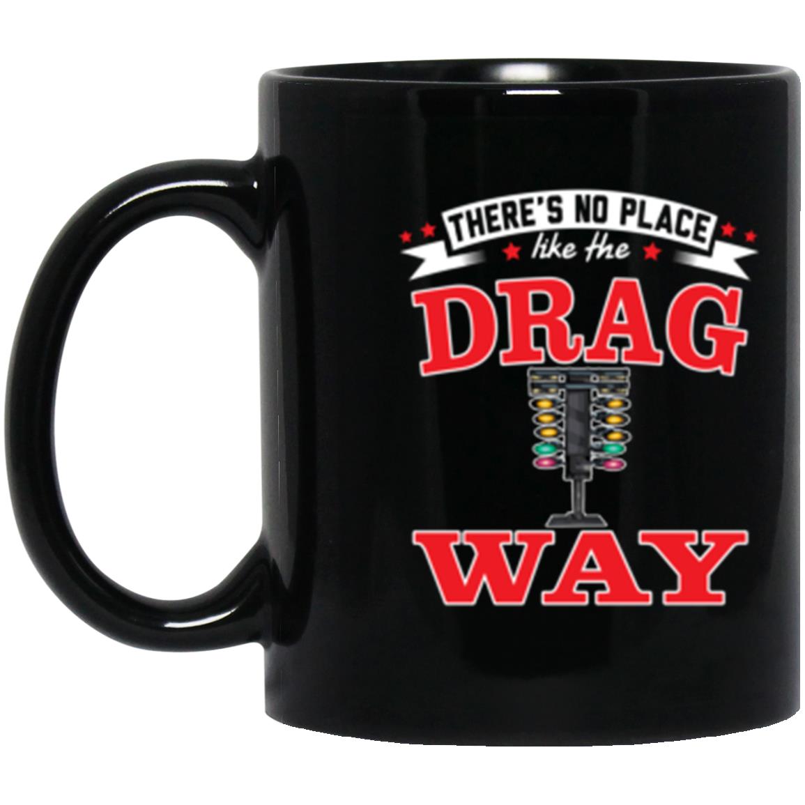 There's No Place Like The Dragway 11 oz. Black Mug