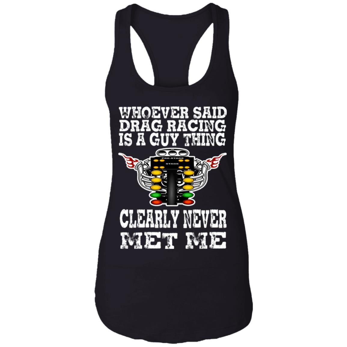 Whoever Said Drag Racing Is A Guy Thing Ladies Ideal Racerback Tank