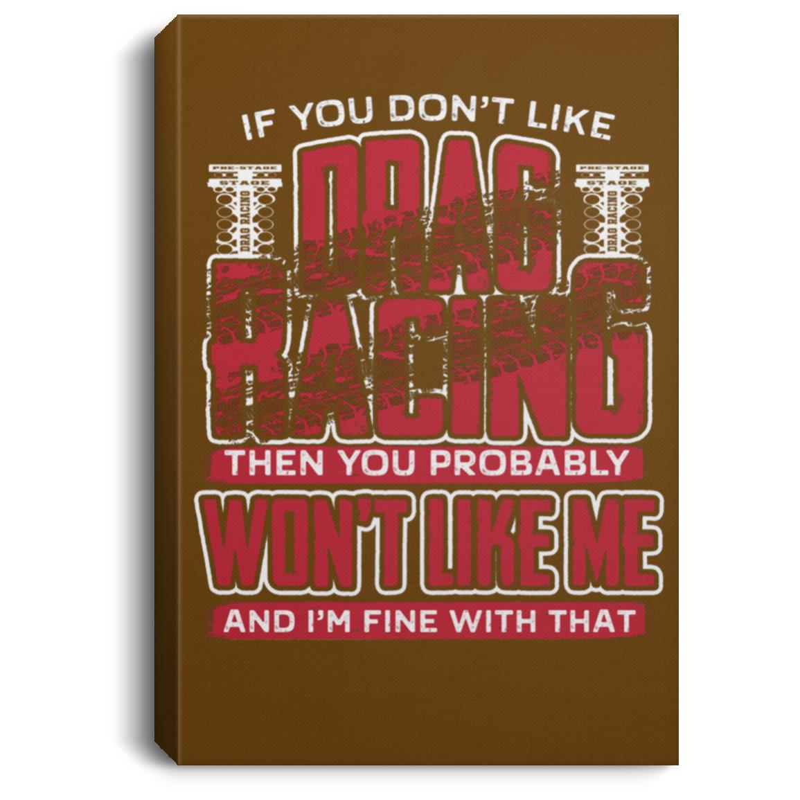 If You Don't Like Drag Racing Portrait Canvas .75in Frame