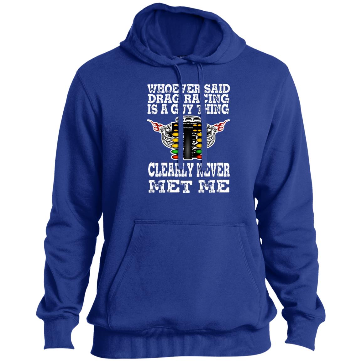 Whoever Said Drag Racing Is A Guy Thing Tall Pullover Hoodie