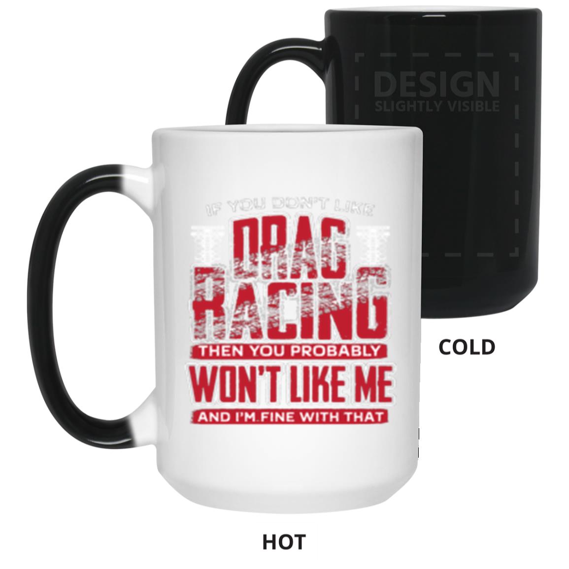 If You Don't Like Drag Racing 15 oz. Color Changing Mug