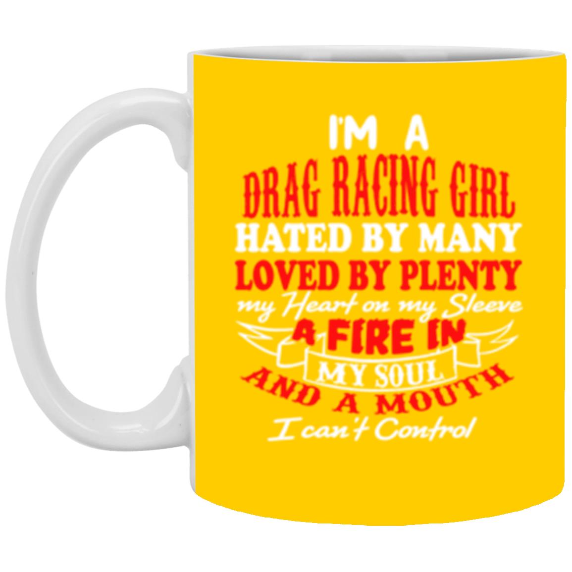 I'm A Drag Racing Girl Hated By Many Loved By Plenty 11 oz. White Mug