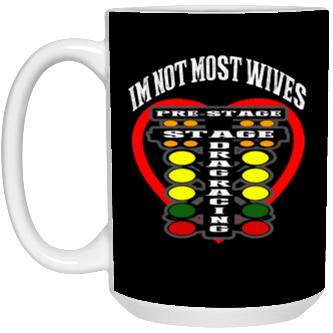 I'm Not Most Wives Drag Racing 15oz White Mug