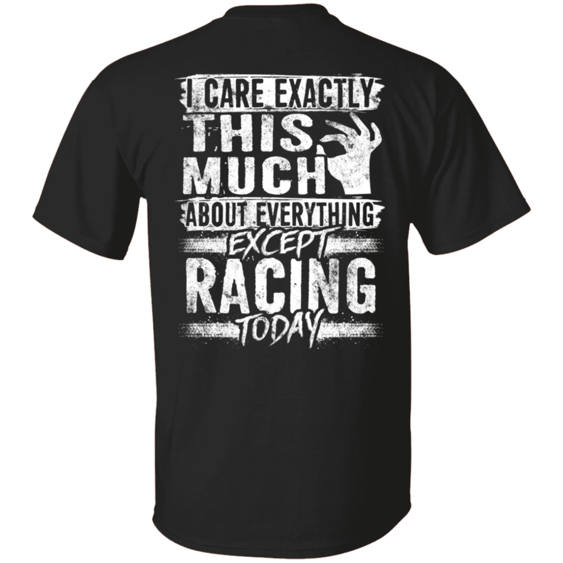 I care Exactly This Much About Everything Except Racing Today 5.3 oz. T-Shirt