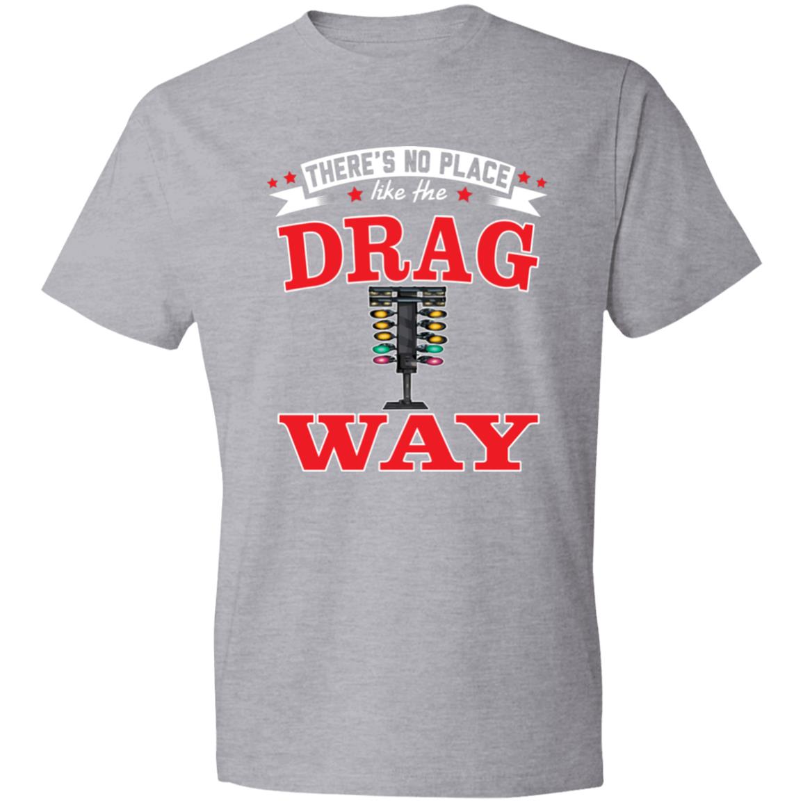 There's No Place Like The Dragway Lightweight T-Shirt 4.5 oz