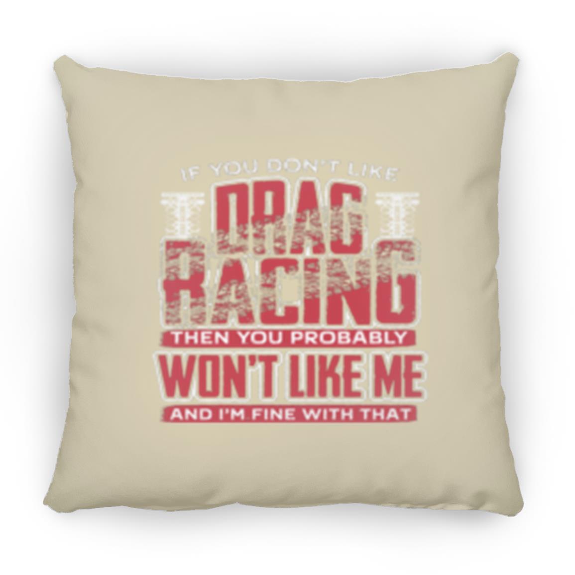 If You Don't Like Drag Racing Large Square Pillow