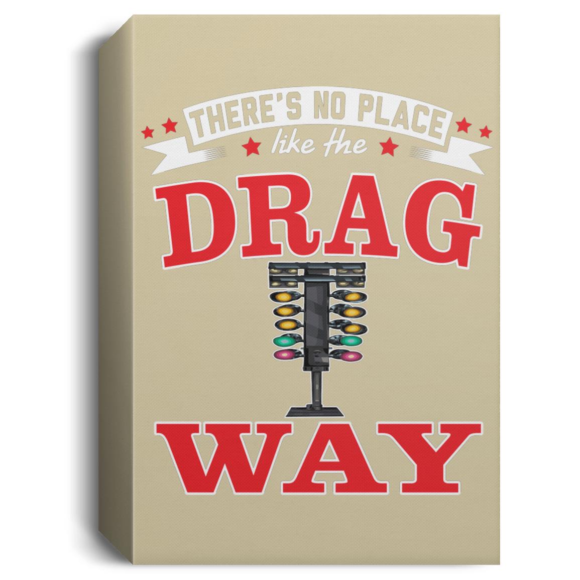 There's No Place Like The Dragway Deluxe Portrait Canvas