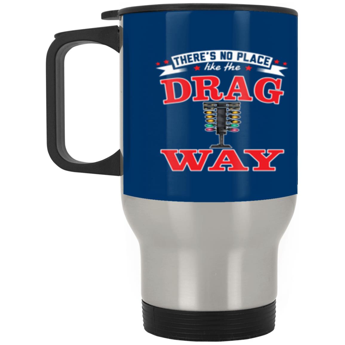 There's No Place Like The Dragway Silver Stainless Travel Mug