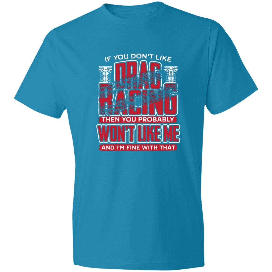 If You Don't Like Drag Racing Lightweight T-Shirt 4.5 oz