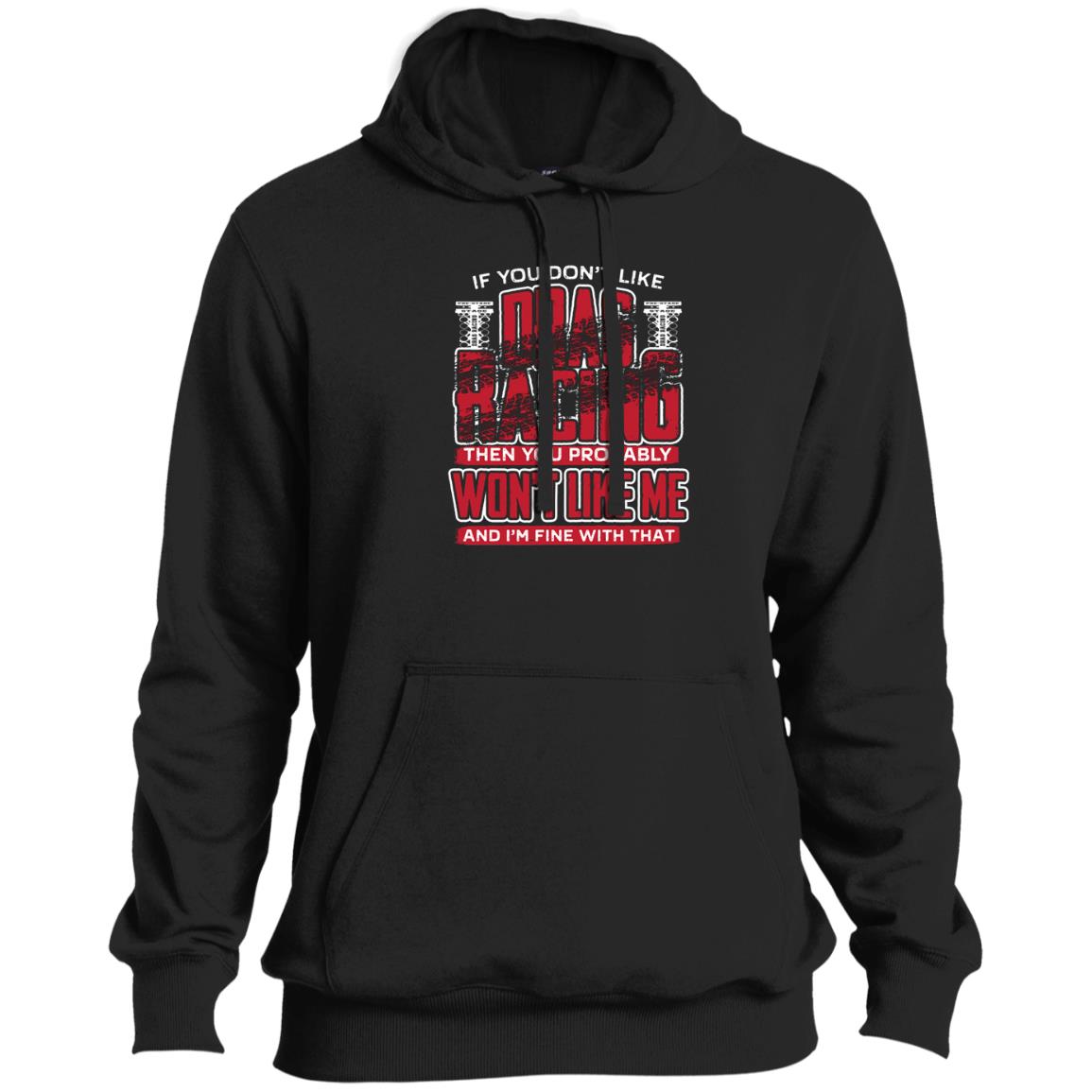 If You Don't Like Drag Racing Tall Pullover Hoodie
