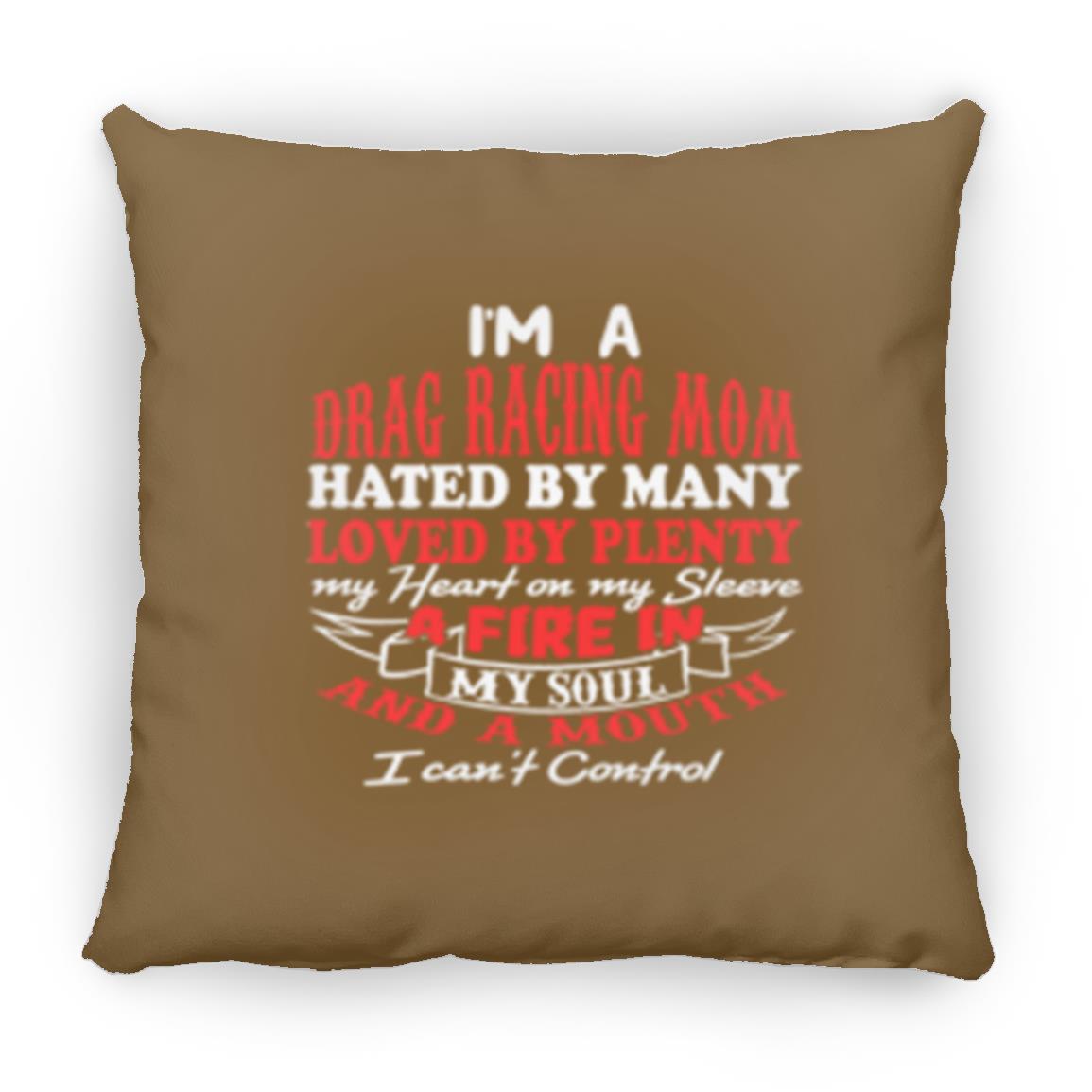 I'm A Drag Racing Mom Hated By Many Loved By Plenty Medium Square Pillow