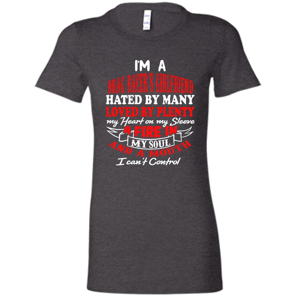 I'm A Drag Racer's Girlfriend Hated By Many Loved By Plenty Ladies' Favorite T-Shirt