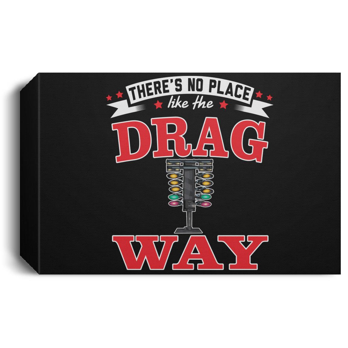 There's No Place Like The Dragway Deluxe Landscape Canvas 1.5in Frame
