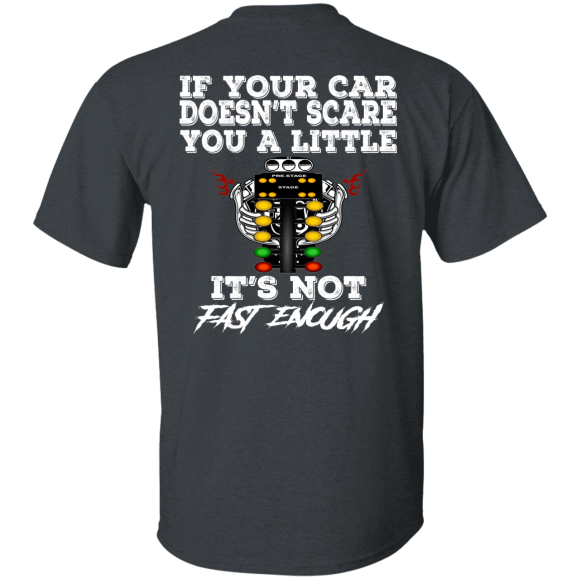 If Your Car Doesn't Scare You It's Not Fast Enough Drag Racing 5.3 oz. T-Shirt
