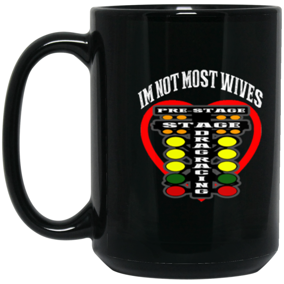 I'm Not Most Wives Drag Racing 15oz Black Mug