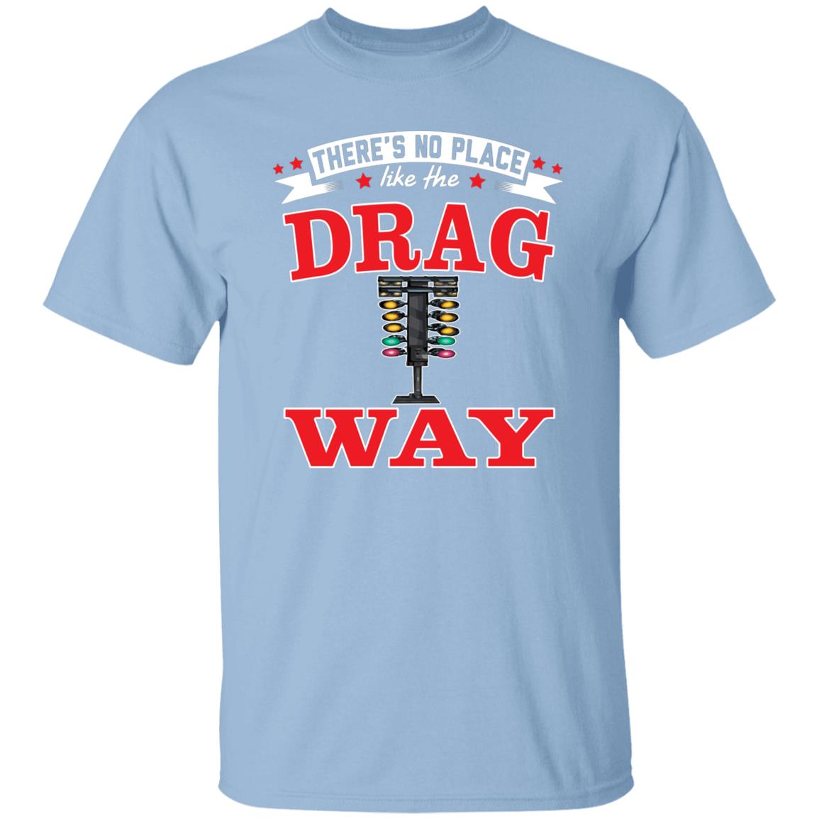 There's No Place Like The Dragway 5.3 oz. T-Shirt