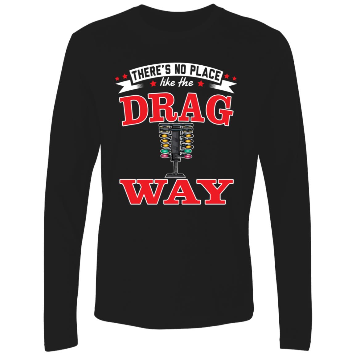 There's No Place Like The Dragway Men's Premium Long Sleeve