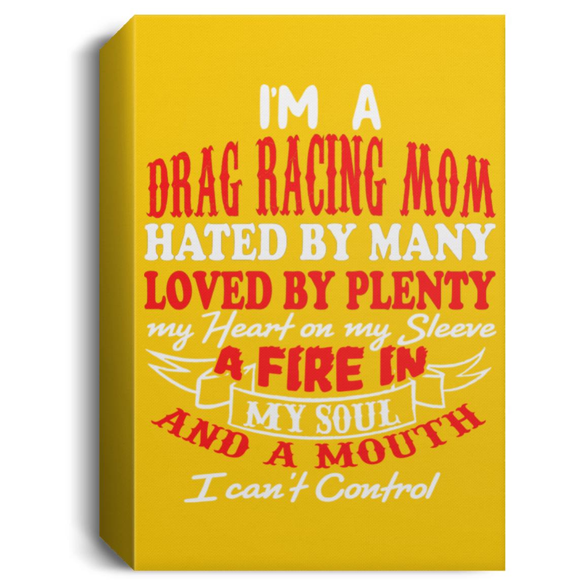 I'm A Drag Racing Mom Hated By Many Loved By Plenty Deluxe Portrait Canvas 1.5in Frame