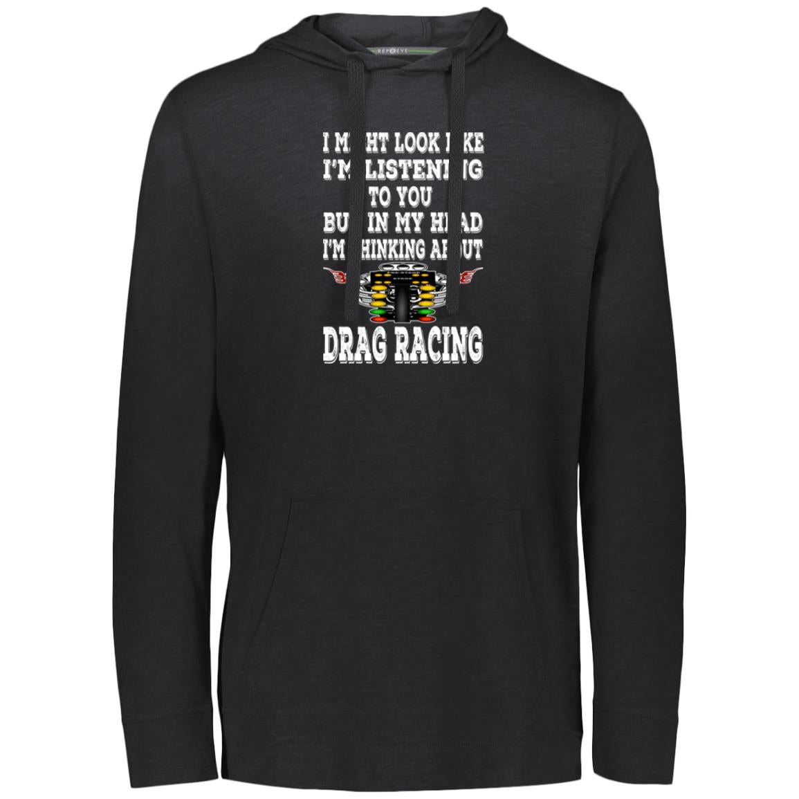 I Might look Like I'm Listening To You Drag Racing Eco Triblend T-Shirt Hoodie