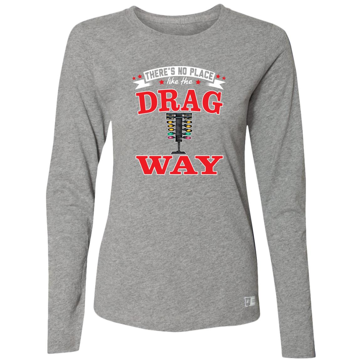 There's No Place Like The Dragway Ladies’ Essential Dri-Power Long Sleeve Tee