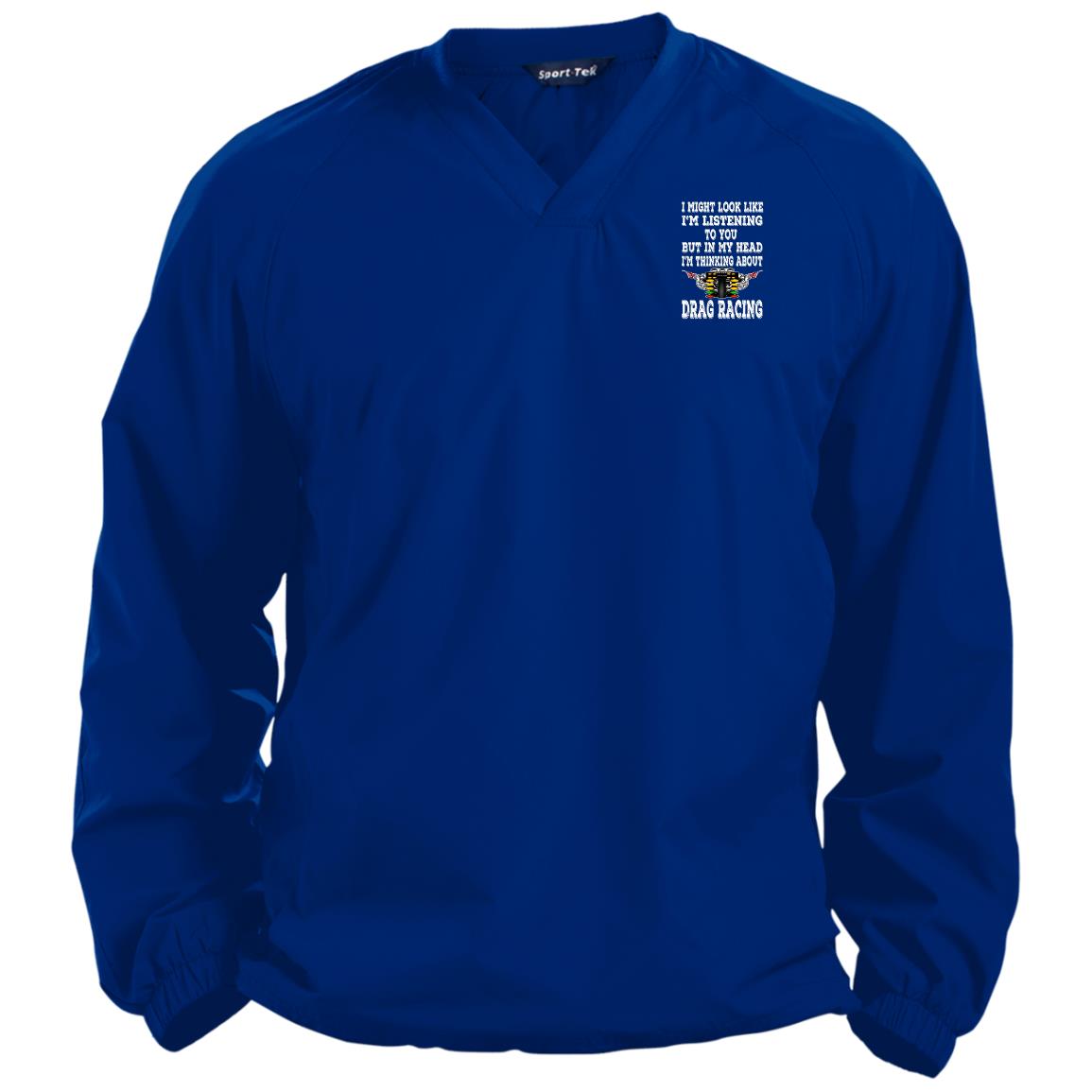 I Might look Like I'm Listening To You Drag Racing Pullover V-Neck Windshirt
