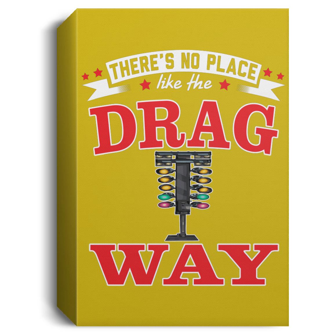 There's No Place Like The Dragway Deluxe Portrait Canvas