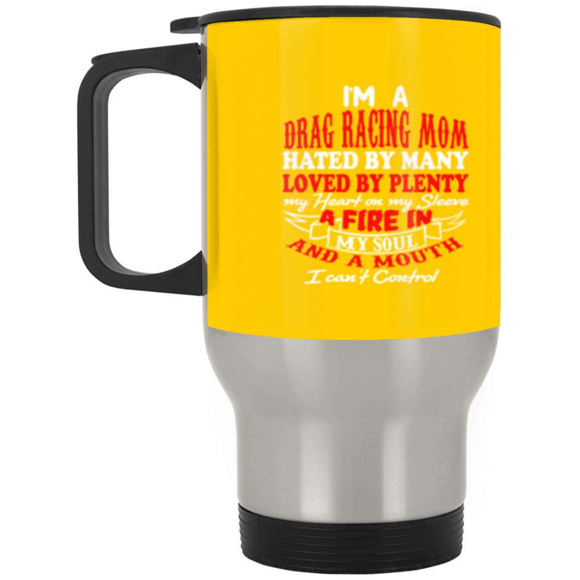 I'm A Drag Racing Mom Hated By Many Loved By Plenty Silver Stainless Travel Mug