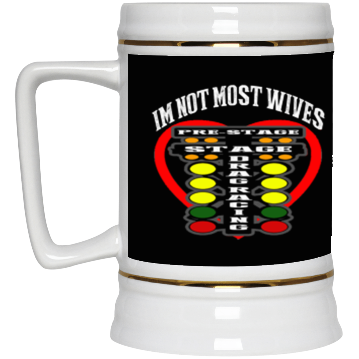 I'm Not Most Wives Drag Racing Beer Stein 22oz.