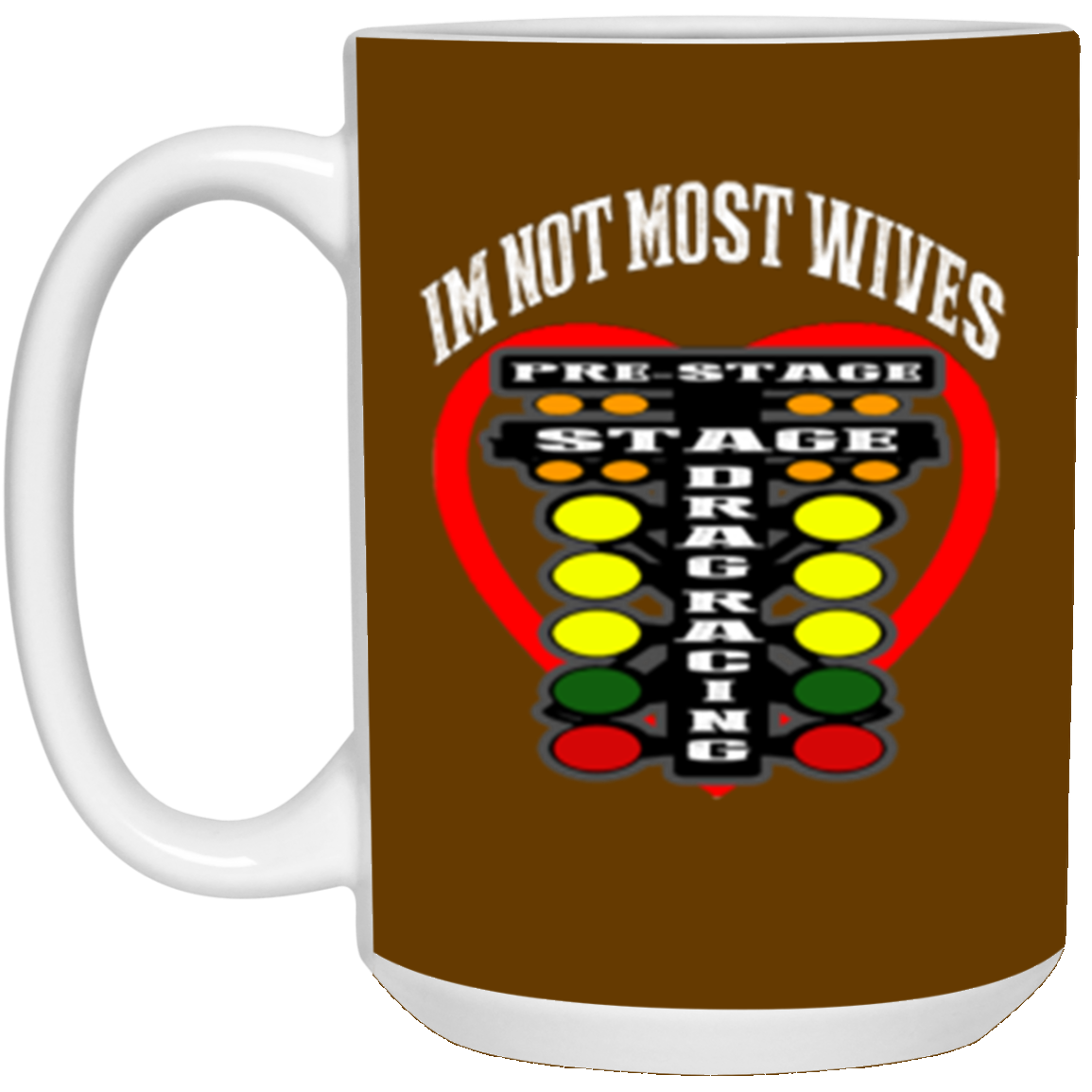 I'm Not Most Wives Drag Racing 15oz White Mug