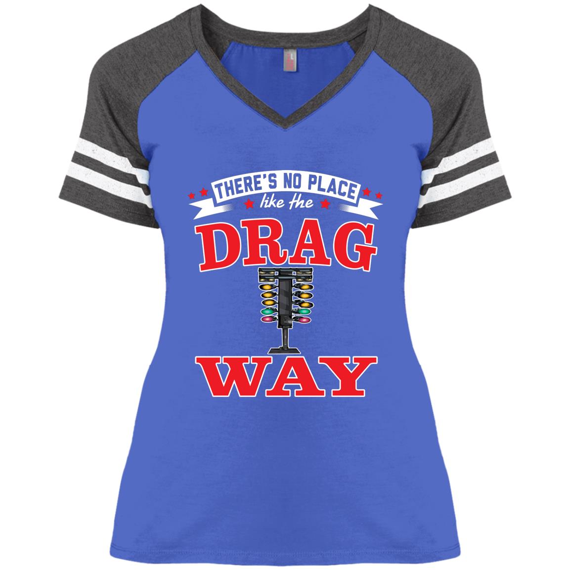 There's No Place Like The Dragway Ladies' Game V-Neck T-Shirt