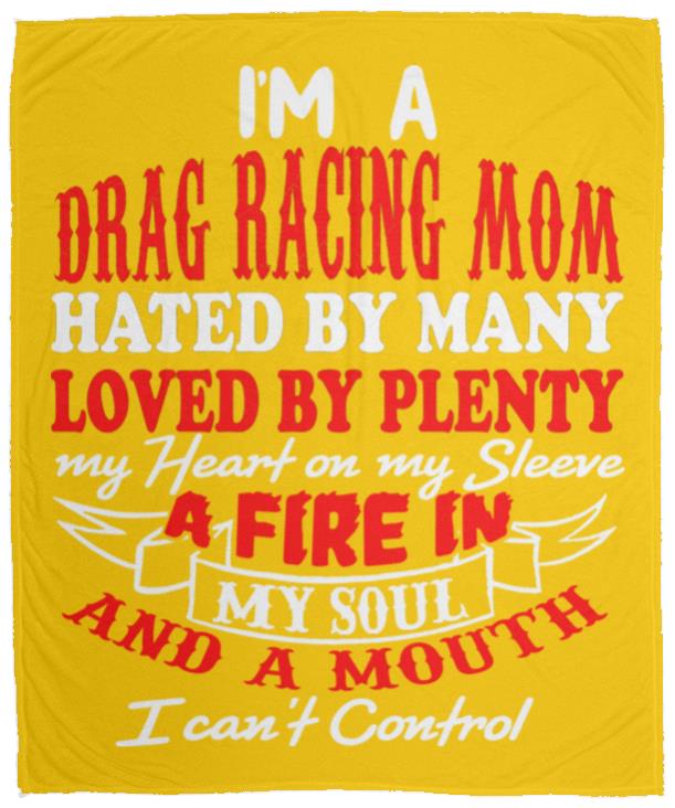 I'm A Drag Racing Mom Hated By Many Loved By Plenty Cozy Plush Fleece Blanket - 50x60