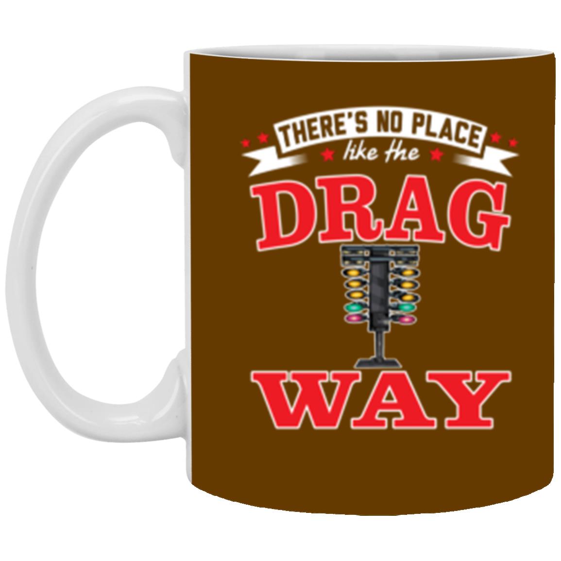 There's No Place Like The Dragway 11 oz. White Mug