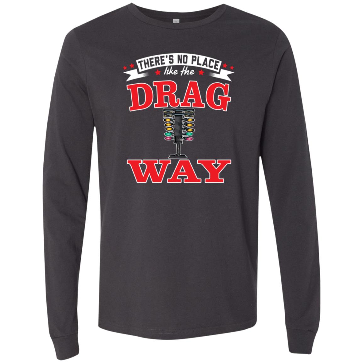 There's No Place Like The Dragway Men's Jersey Long Sleeve T-Shirt