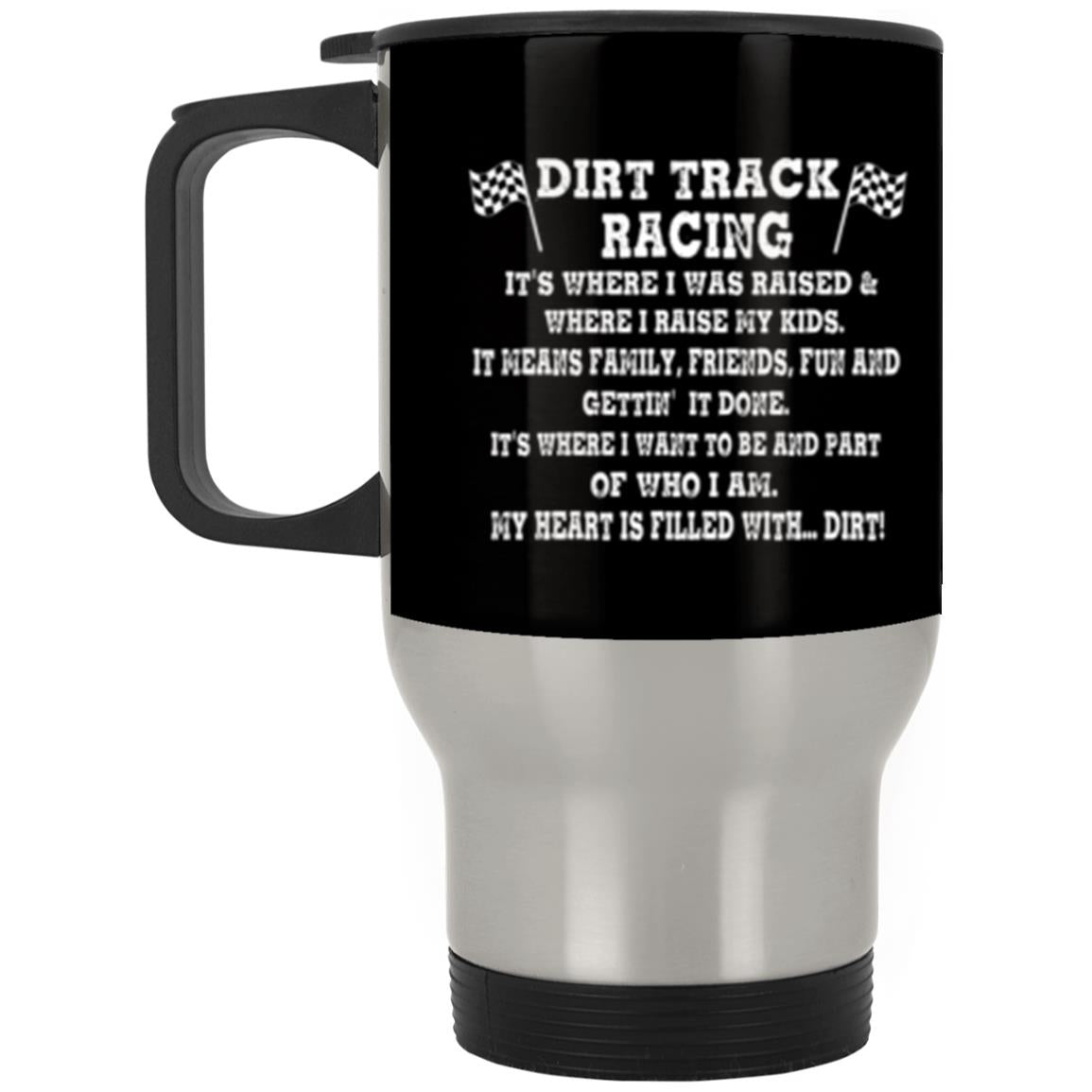 Dirt Track Racing It's Where I Was Raised Silver Stainless Travel Mug