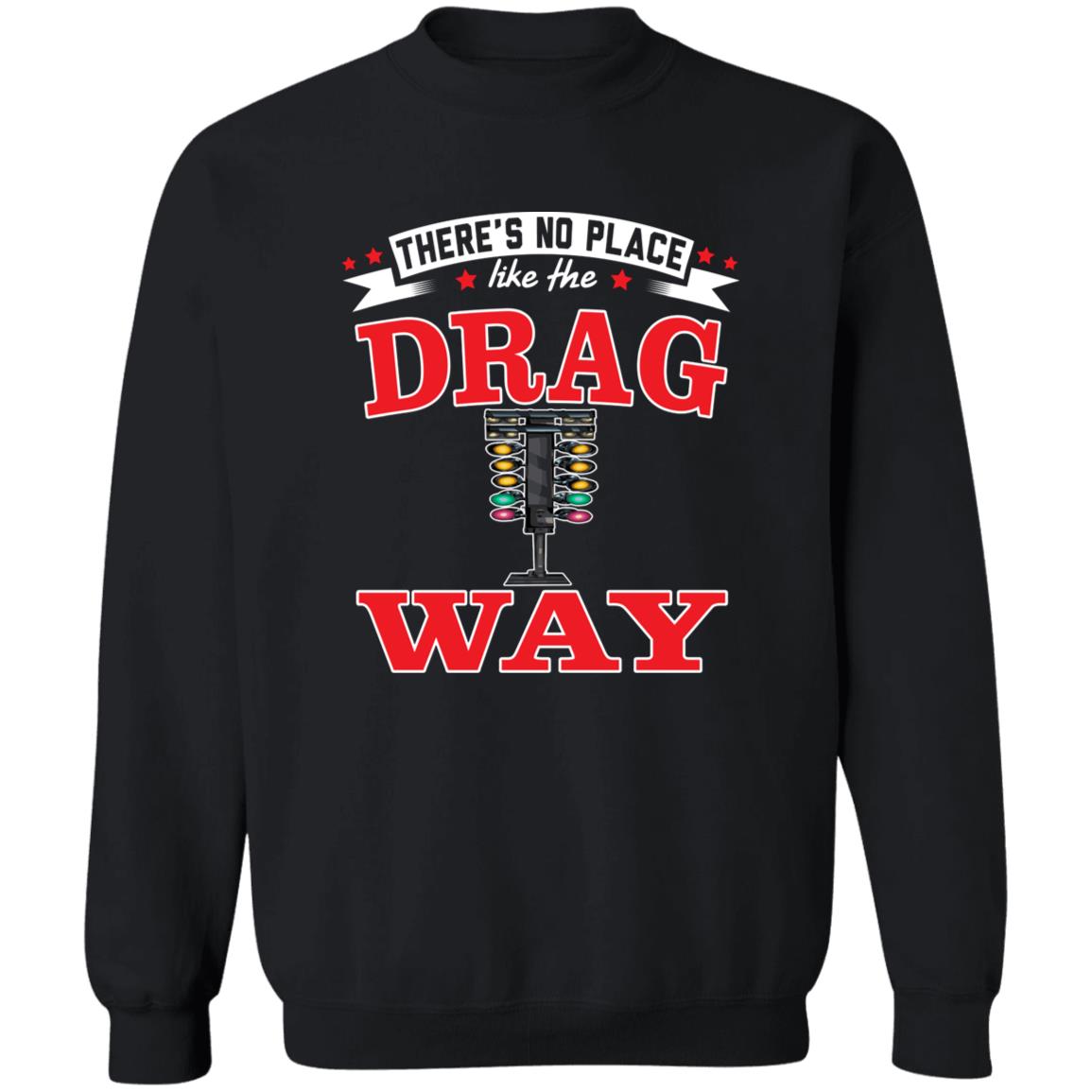 There's No Place Like The Dragway Crewneck Pullover Sweatshirt