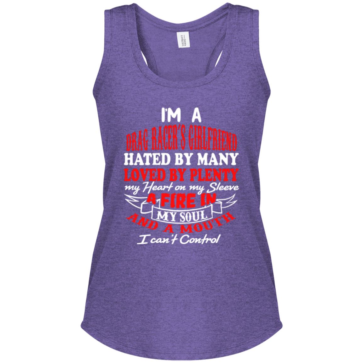 I'm A Drag Racer's Girlfriend Hated By Many Loved By Plenty Women's Perfect Tri Racerback Tank