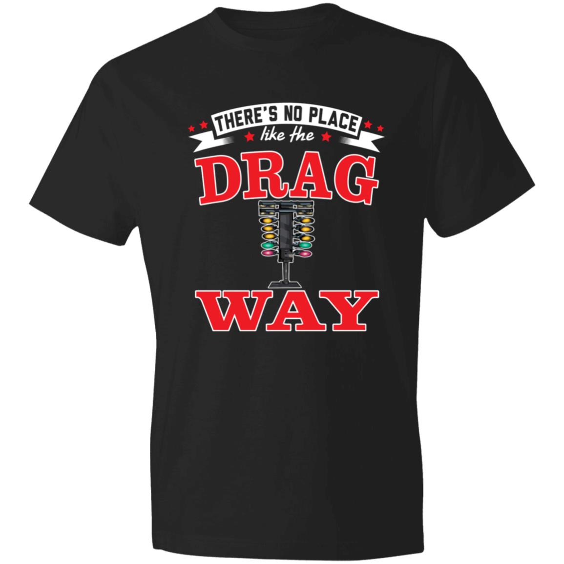 There's No Place Like The Dragway Lightweight T-Shirt 4.5 oz