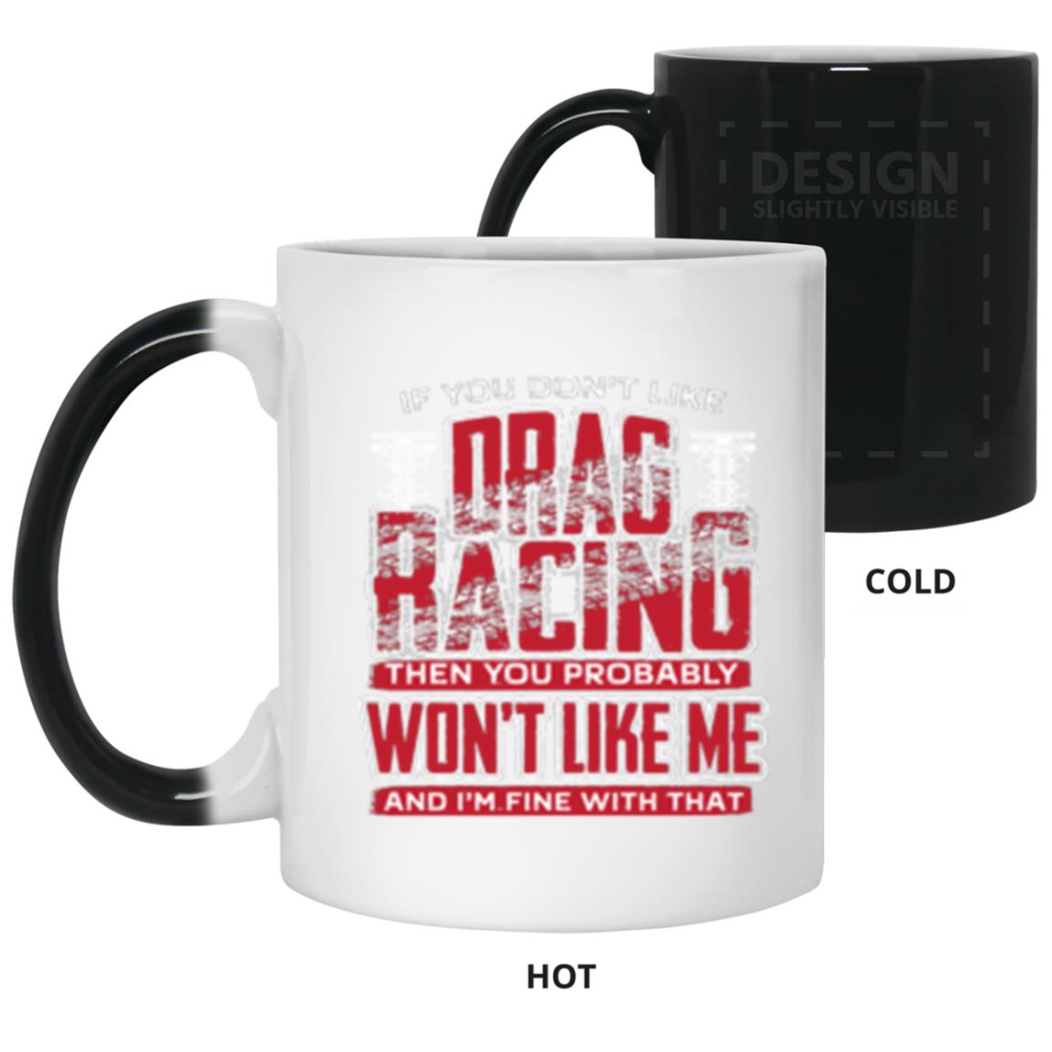 If You Don't Like Drag Racing 11 oz. Color Changing Mug