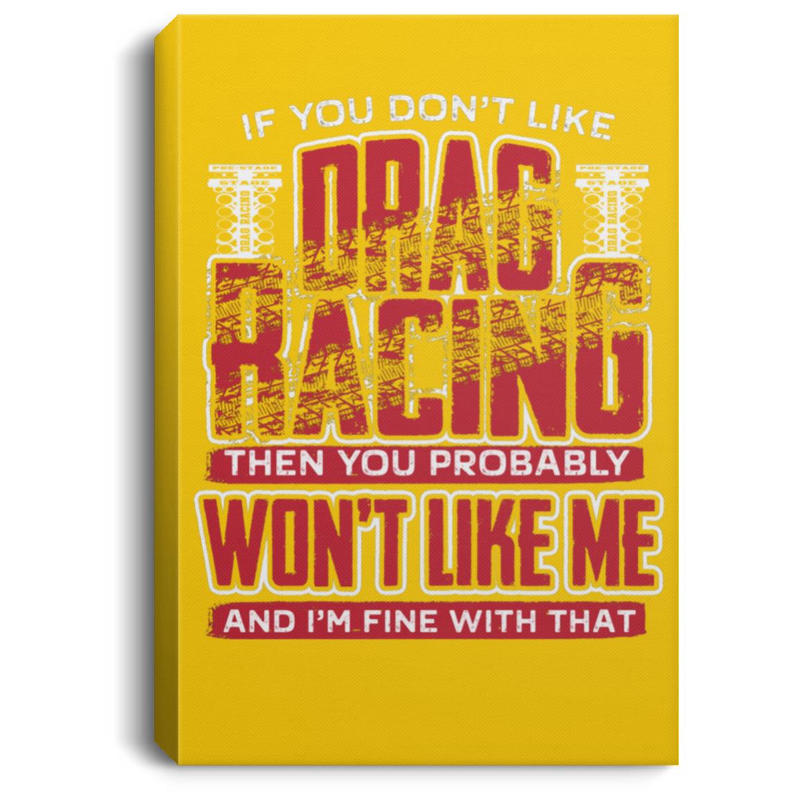 If You Don't Like Drag Racing Portrait Canvas .75in Frame