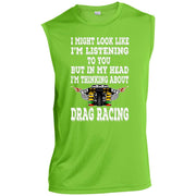 I Might look Like I'm Listening To You Drag Racing Men’s Sleeveless Performance Tee