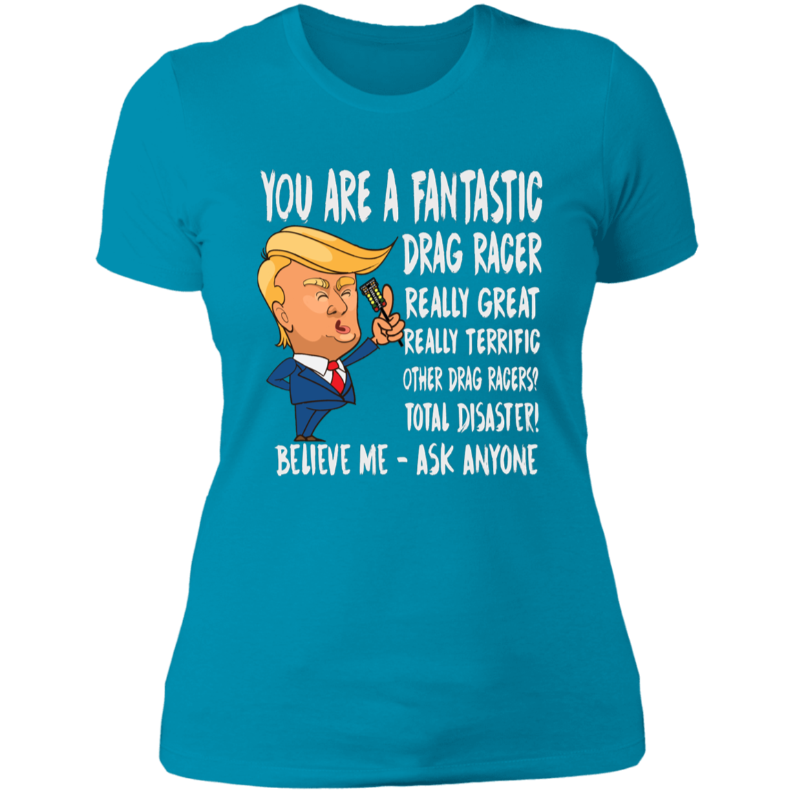 You're A Fantastic Drag Racer Women's T-Shirts