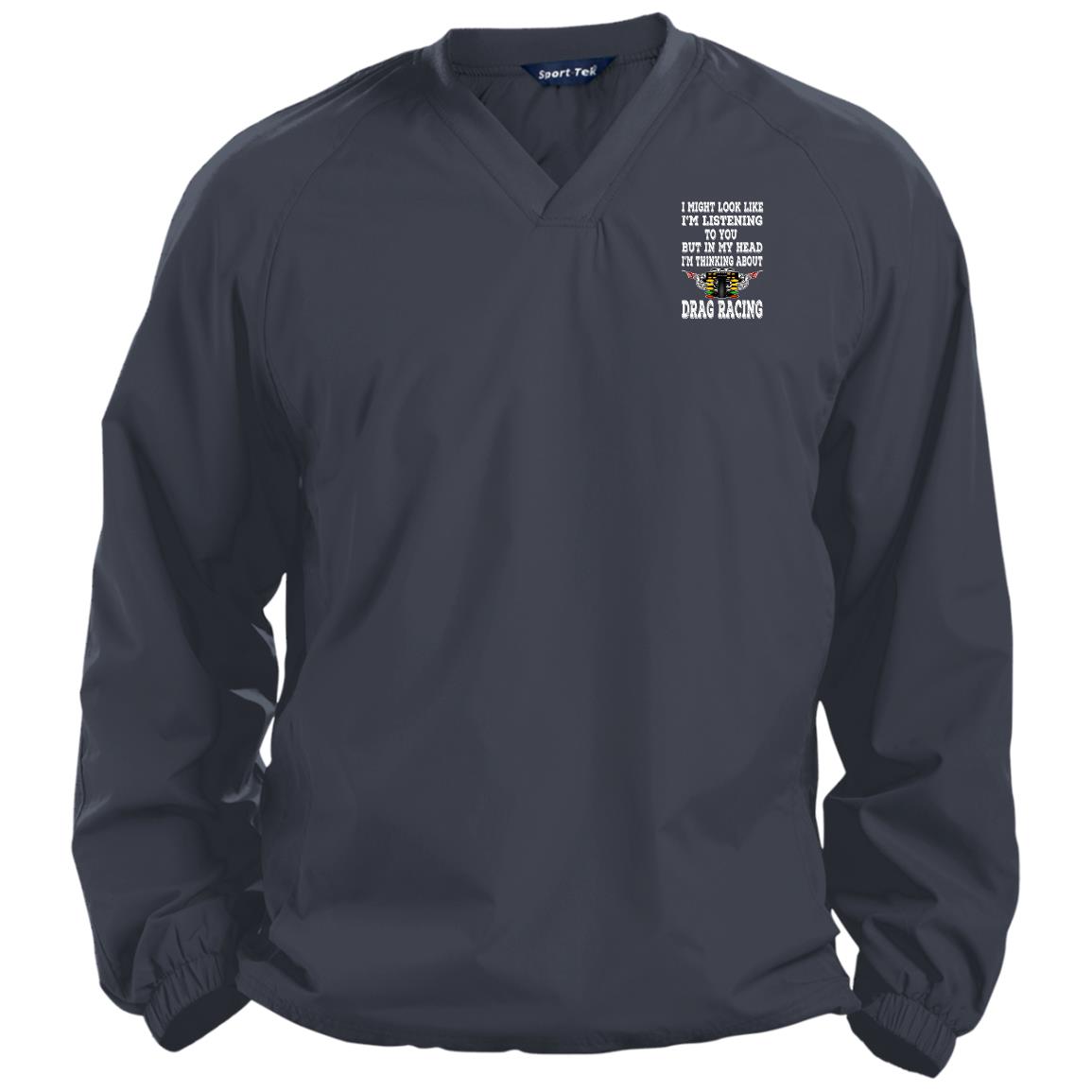 I Might look Like I'm Listening To You Drag Racing Pullover V-Neck Windshirt