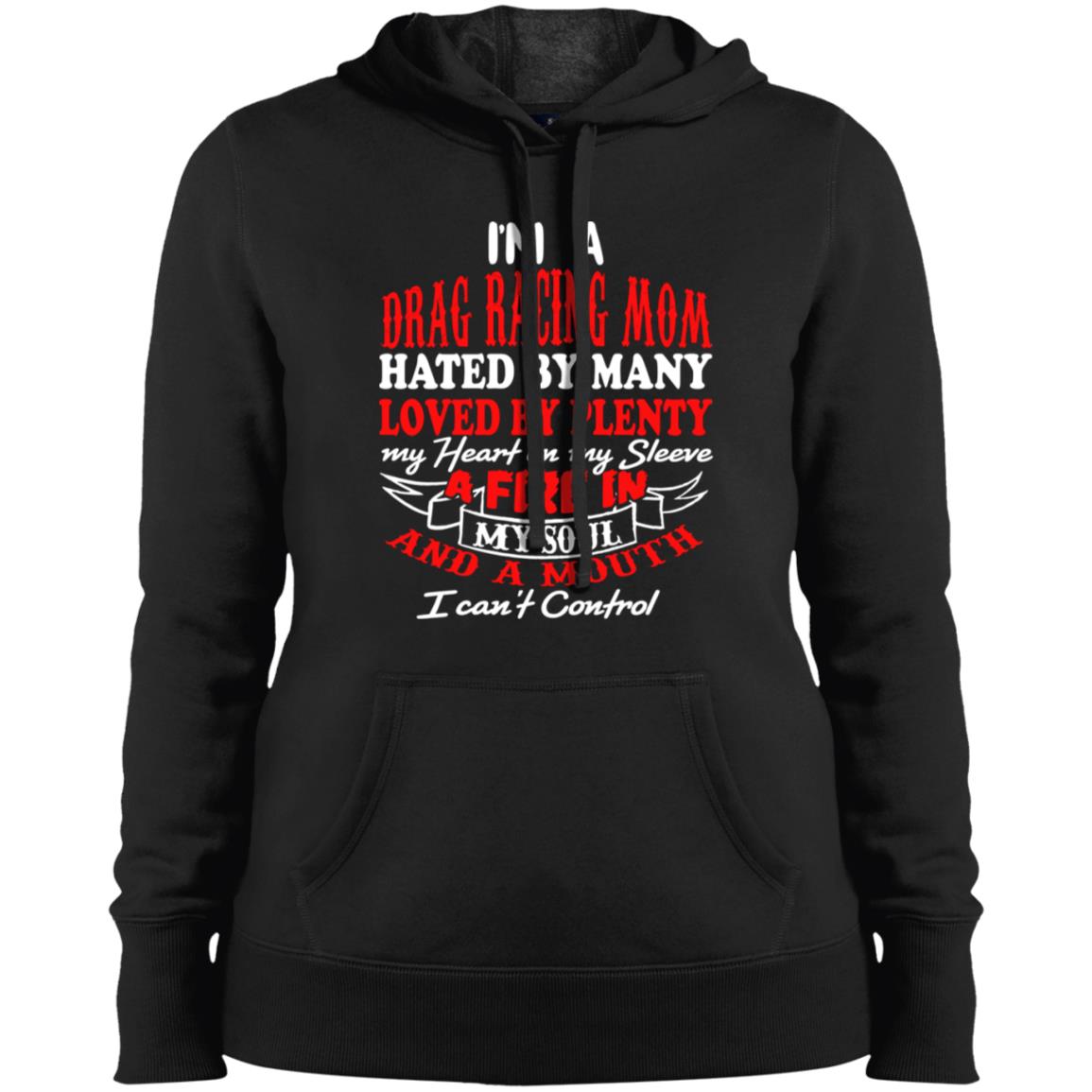 I'm A Drag Racing Mom Hated By Many Loved By Plenty Ladies' Pullover Hooded Sweatshirt