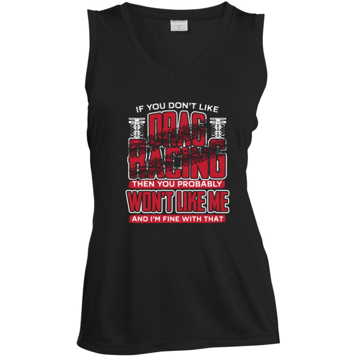 If You Don't Like Drag Racing Ladies' Sleeveless V-Neck Performance Tee