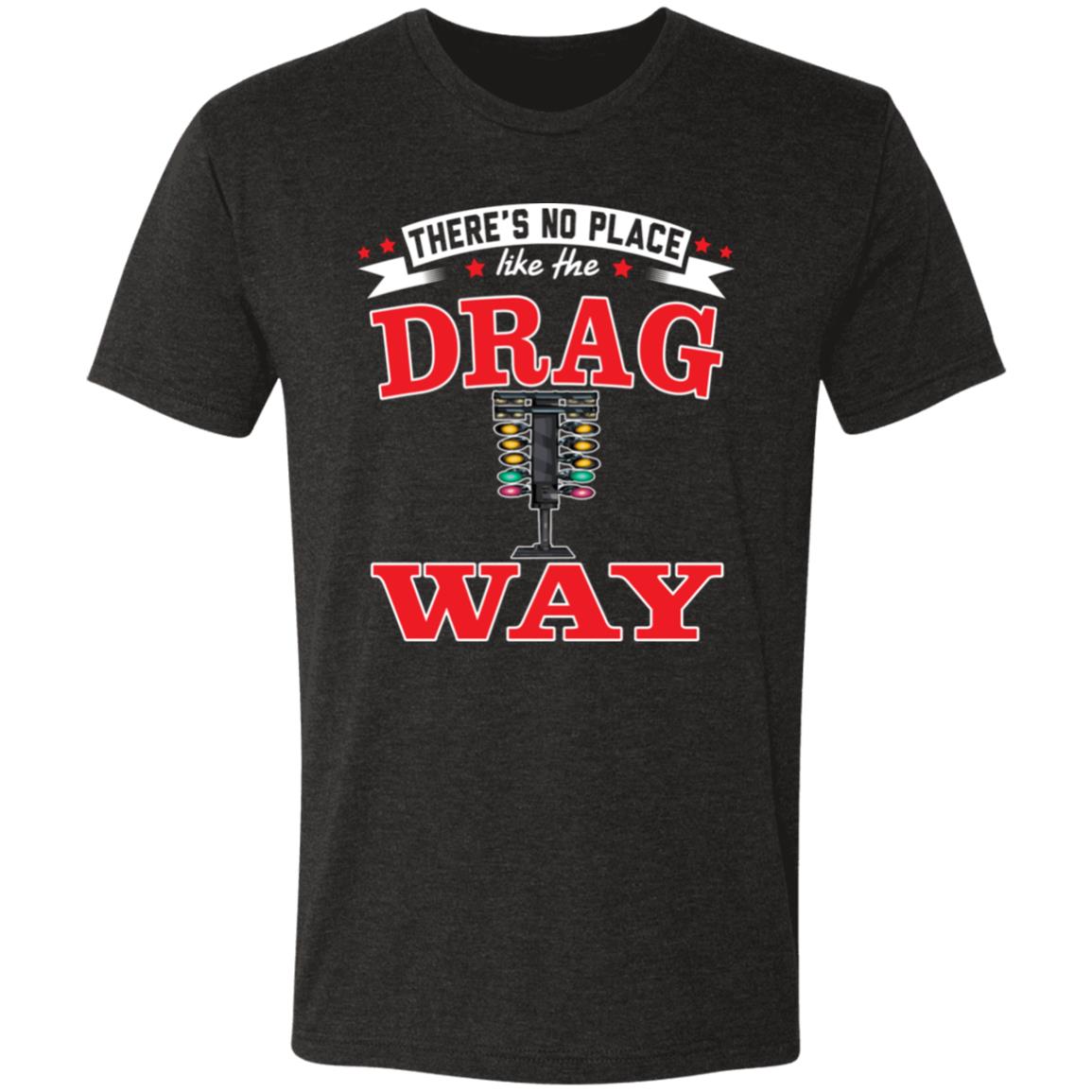 There's No Place Like The Dragway Men's Triblend T-Shirt